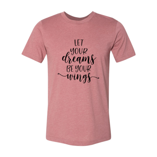 DT0056 Let Your Dreams Be Your Wings Shirt