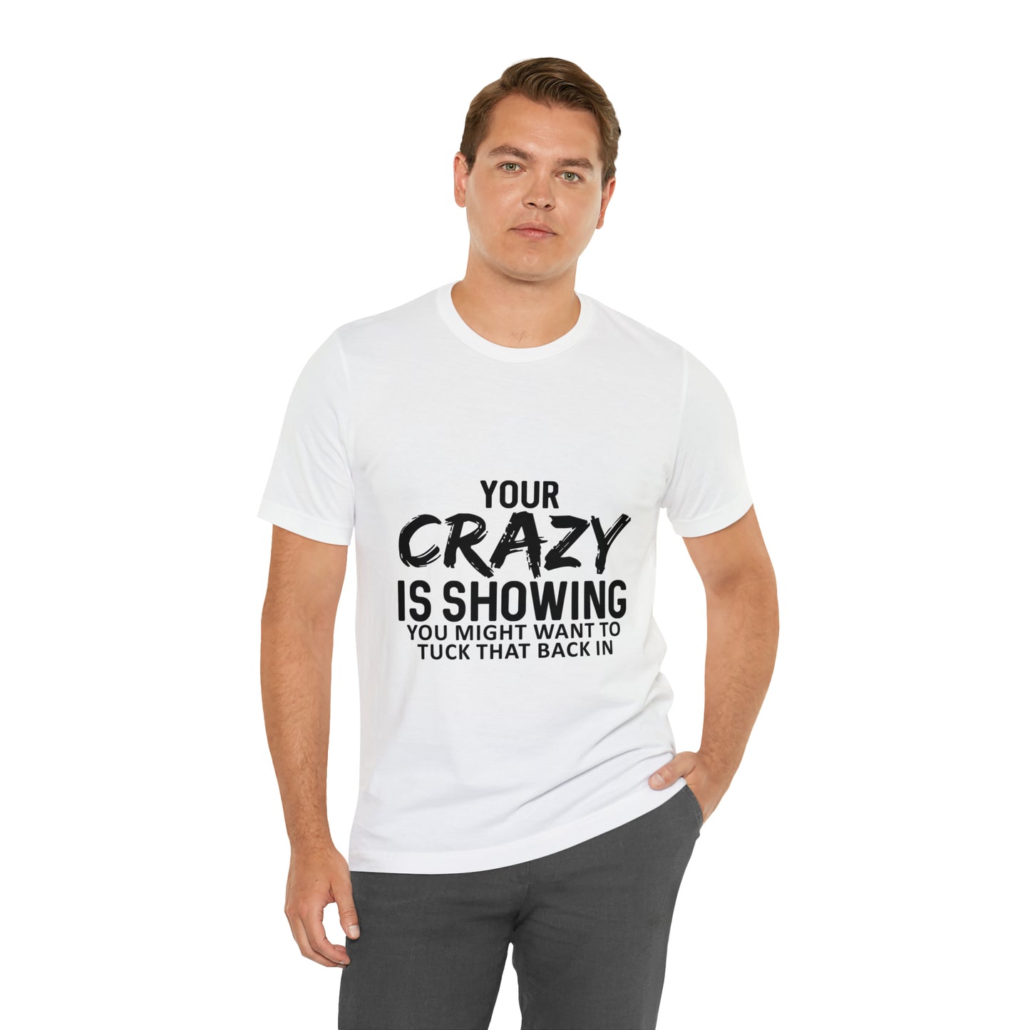 Your Crazy Showing Unisex Jersey Short Sleeve Tee