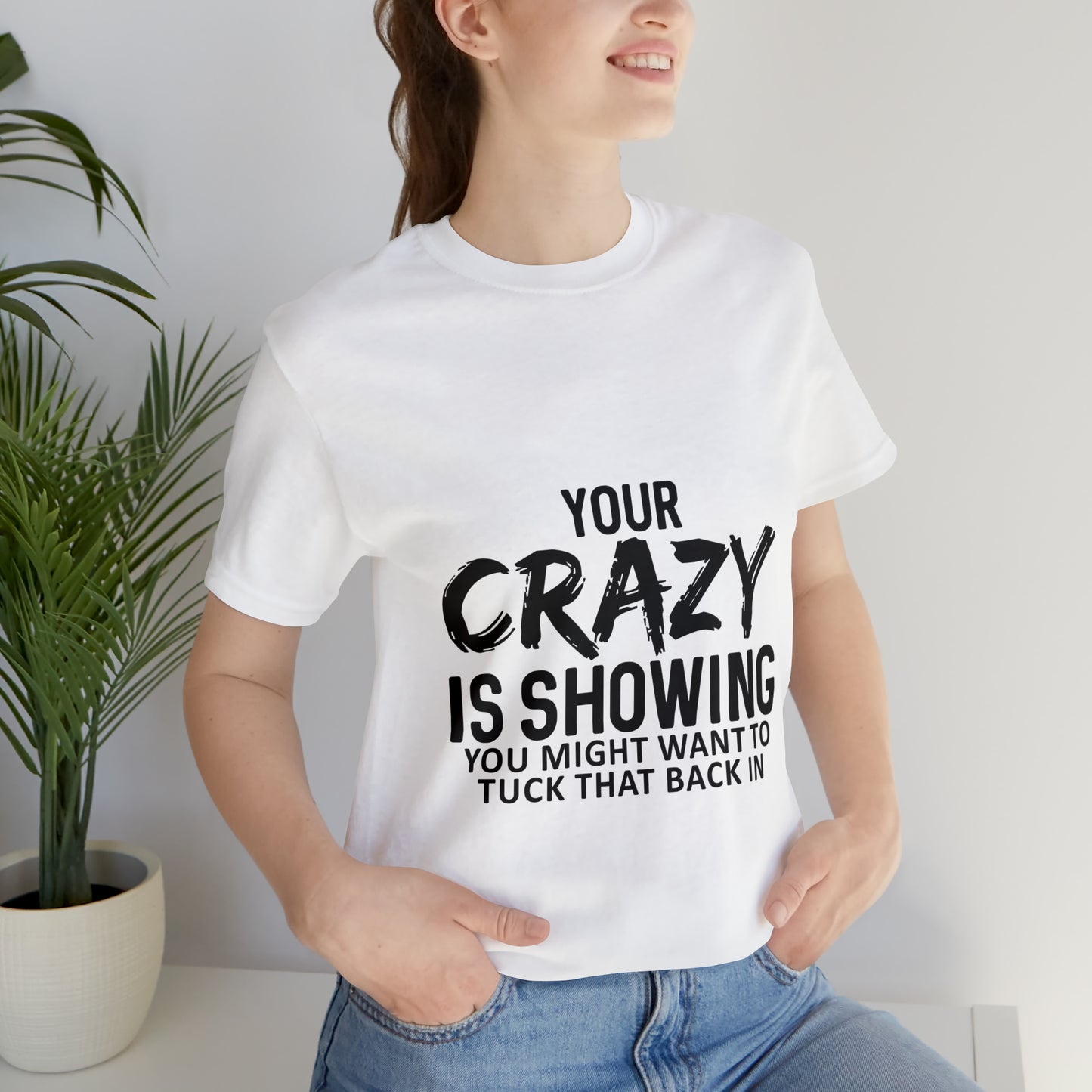 Your Crazy Showing Unisex Jersey Short Sleeve Tee