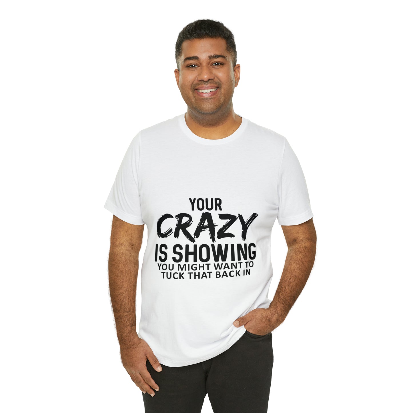 Your Crazy Showing Unisex Jersey Short Sleeve Tee