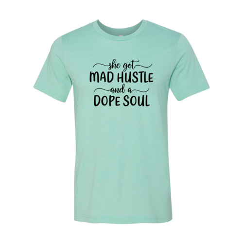 Got Mad Hustle and a Dope Soul Shirt