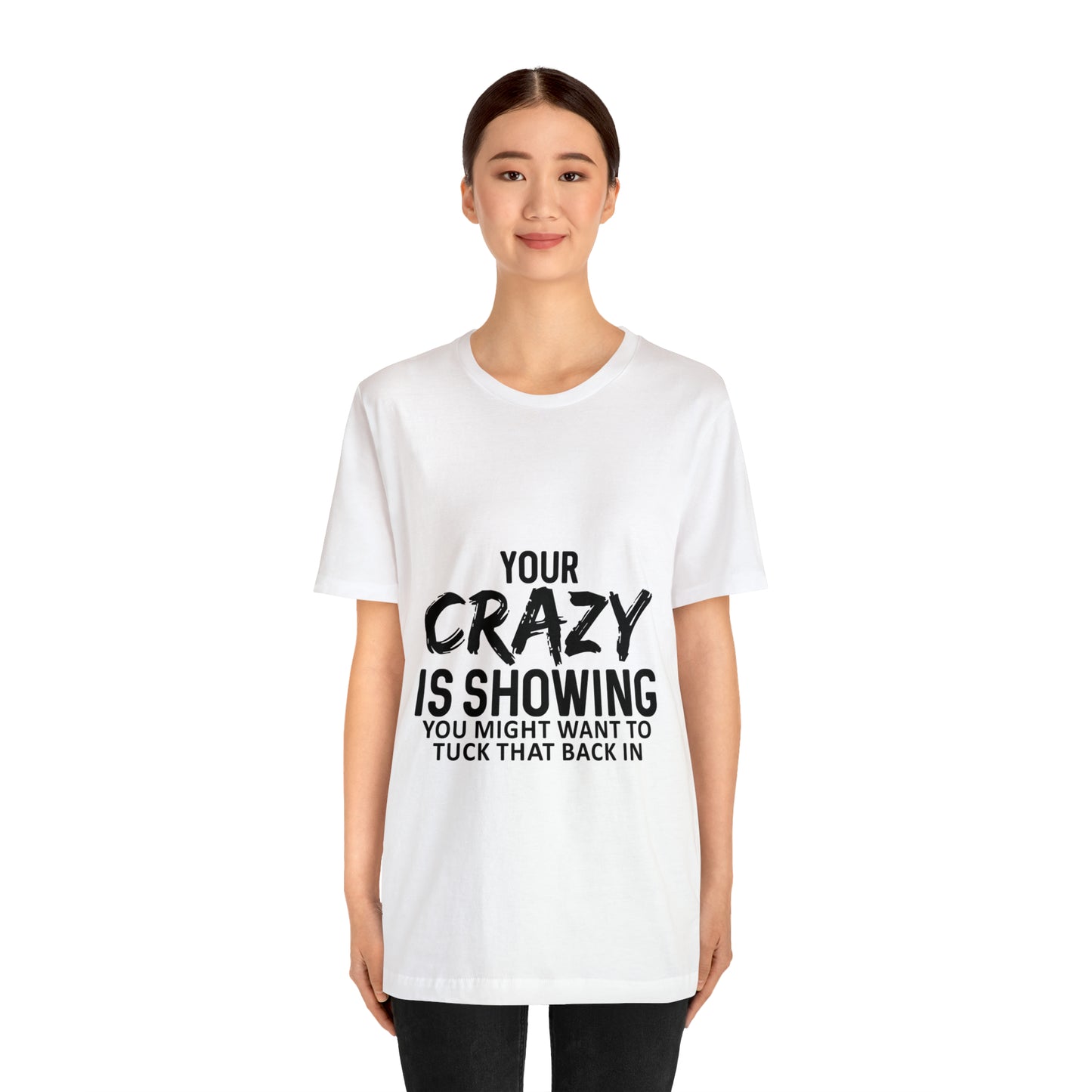 Your Crazy Showing Unisex Jersey Short Sleeve Tee