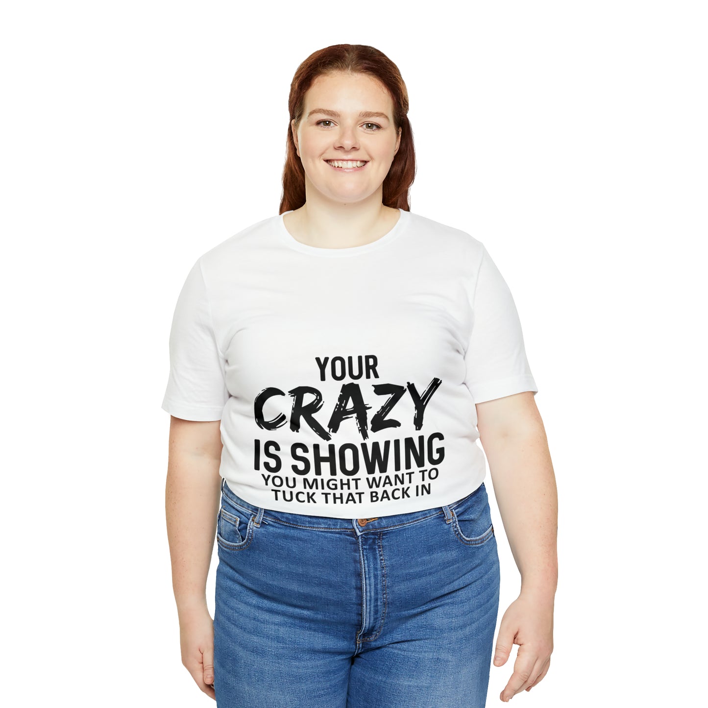 Your Crazy Showing Unisex Jersey Short Sleeve Tee