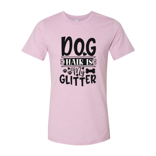 DT0604 Dog Hair Is My Glitter