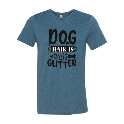 DT0604 Dog Hair Is My Glitter