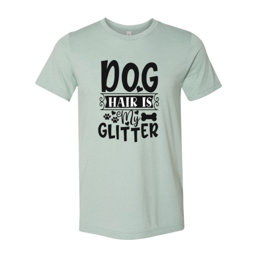 DT0604 Dog Hair Is My Glitter