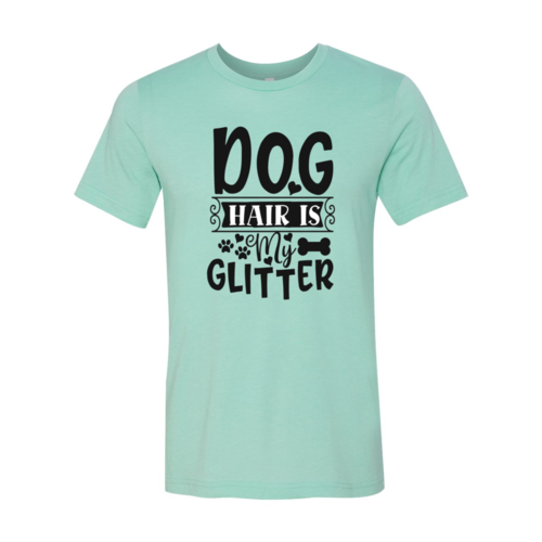 DT0604 Dog Hair Is My Glitter