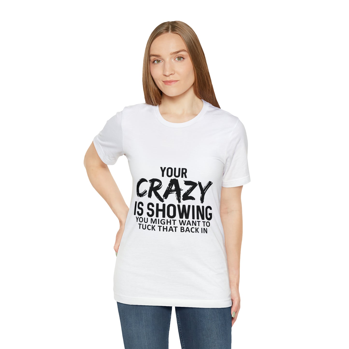 Your Crazy Showing Unisex Jersey Short Sleeve Tee