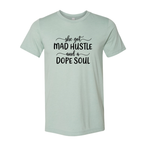 Got Mad Hustle and a Dope Soul Shirt