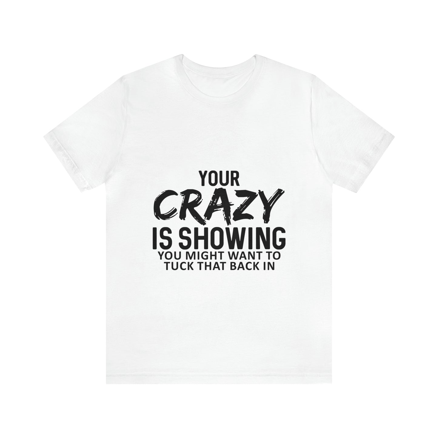 Your Crazy Showing Unisex Jersey Short Sleeve Tee