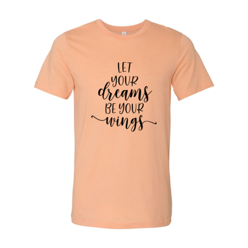 DT0056 Let Your Dreams Be Your Wings Shirt