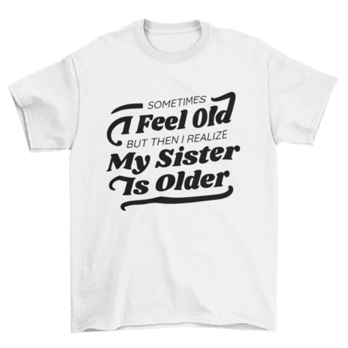 Funny older sister quote t-shirt