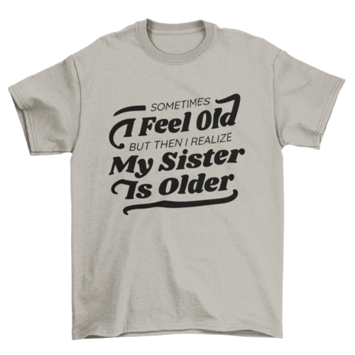 Funny older sister quote t-shirt