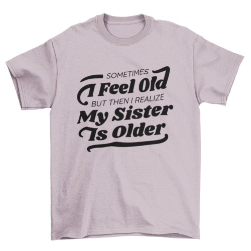 Funny older sister quote t-shirt