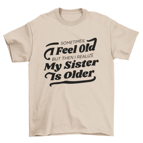 Funny older sister quote t-shirt