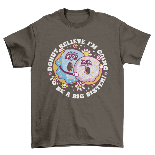 Lovely Cute Donut sisters quote "Donut believe I'm going to be a big