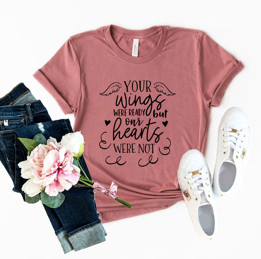 Your Wings Were Ready But Our Hearts Shirt