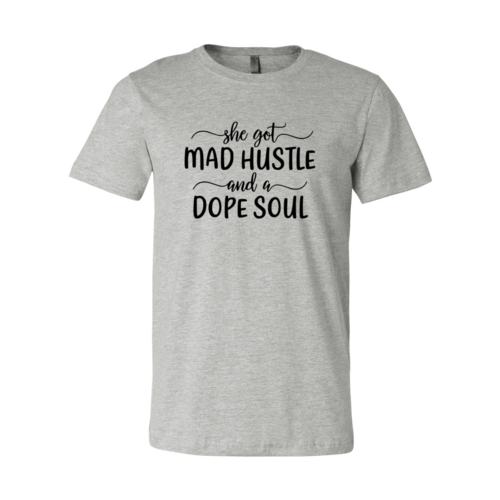 Got Mad Hustle and a Dope Soul Shirt