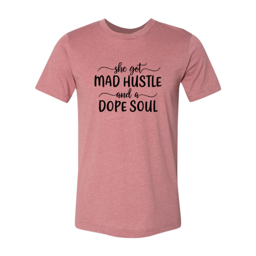 Got Mad Hustle and a Dope Soul Shirt