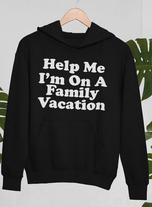 Help Me I'm On A Family Vacation Hoodie