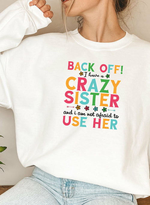 I Have A Crazy Sister Sweat Shirt